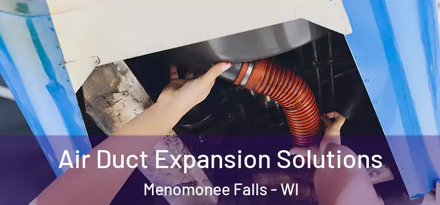 Air Duct Expansion Solutions Menomonee Falls - WI