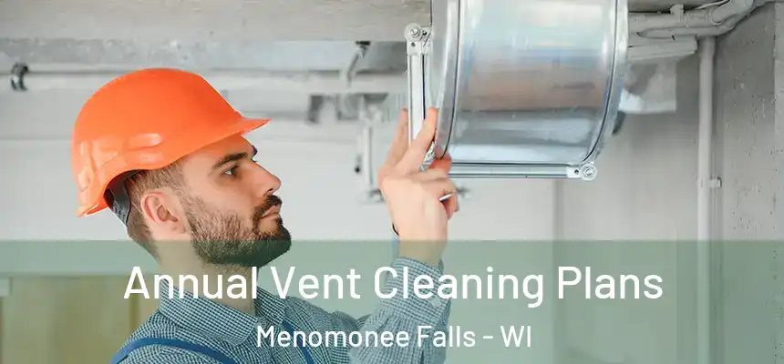 Annual Vent Cleaning Plans Menomonee Falls - WI