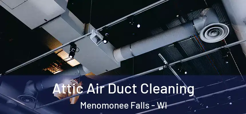 Attic Air Duct Cleaning Menomonee Falls - WI