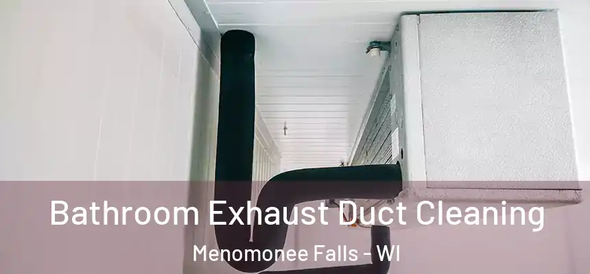 Bathroom Exhaust Duct Cleaning Menomonee Falls - WI