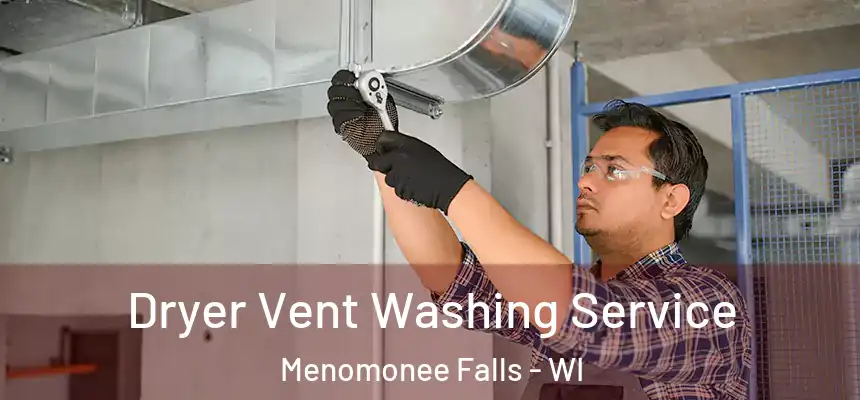 Dryer Vent Washing Service Menomonee Falls - WI