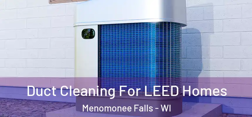 Duct Cleaning For LEED Homes Menomonee Falls - WI
