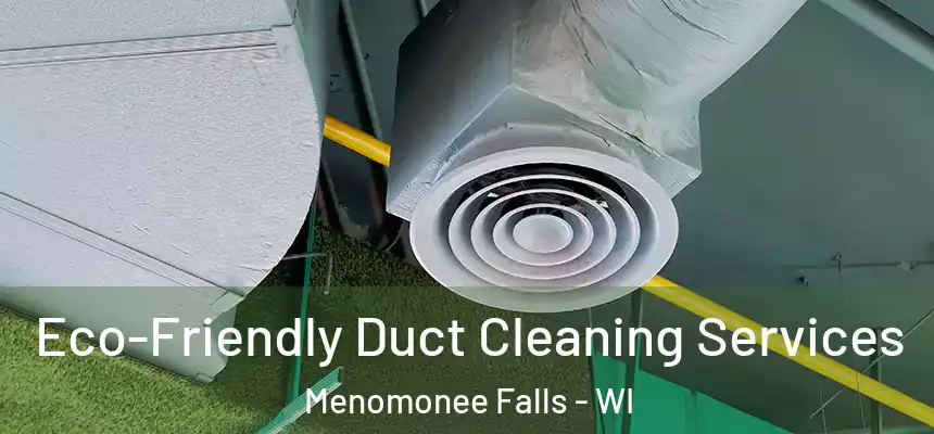 Eco-Friendly Duct Cleaning Services Menomonee Falls - WI