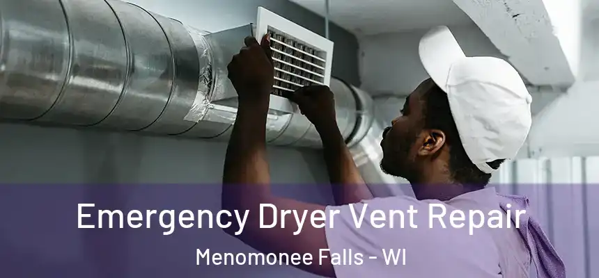 Emergency Dryer Vent Repair Menomonee Falls - WI