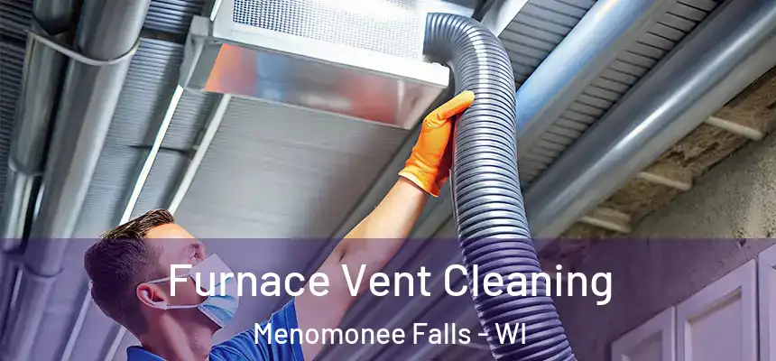  Furnace Vent Cleaning Menomonee Falls - WI