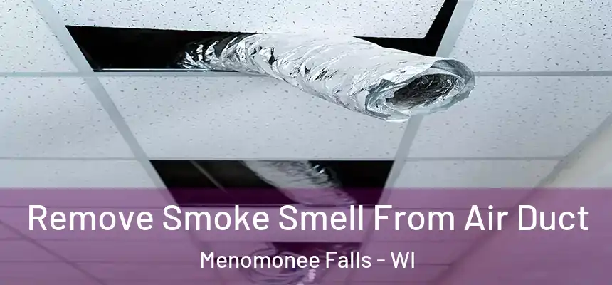 Remove Smoke Smell From Air Duct Menomonee Falls - WI