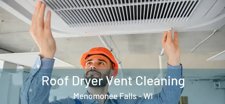 Roof Dryer Vent Cleaning Menomonee Falls - WI