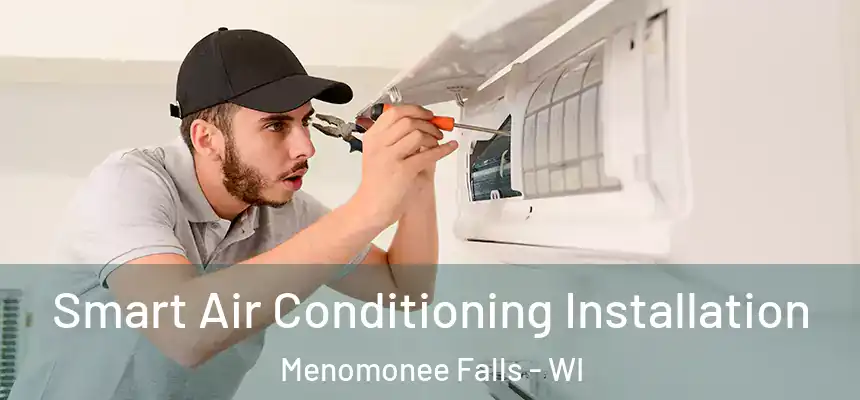 Smart Air Conditioning Installation Menomonee Falls - WI